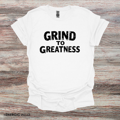 Grind To GREATNESS! Motivational Lifestyle Tee