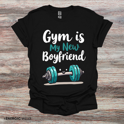 Gym is My New Boyfriend! Funny Fitness Shirt