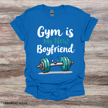 Gym is My New Boyfriend! Funny Fitness Shirt