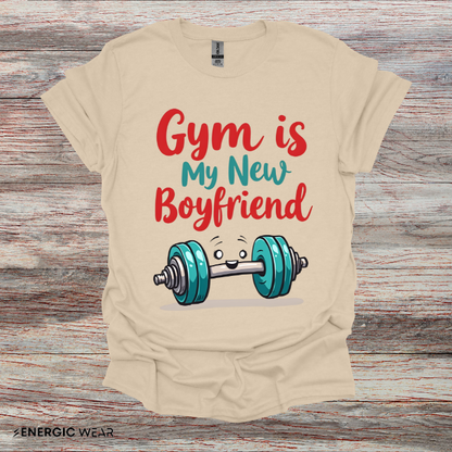 Gym is My New Boyfriend! Funny Fitness Shirt