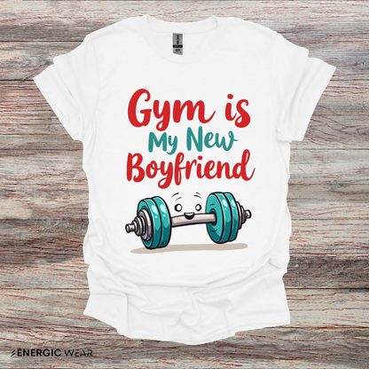 Gym is My New Boyfriend! Funny Fitness Shirt