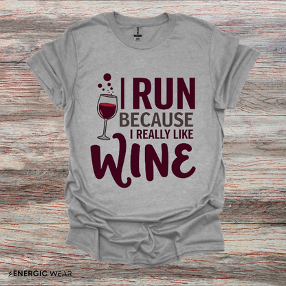 I RUN Because I Really LIKE WINE! Funny Fitness Tee