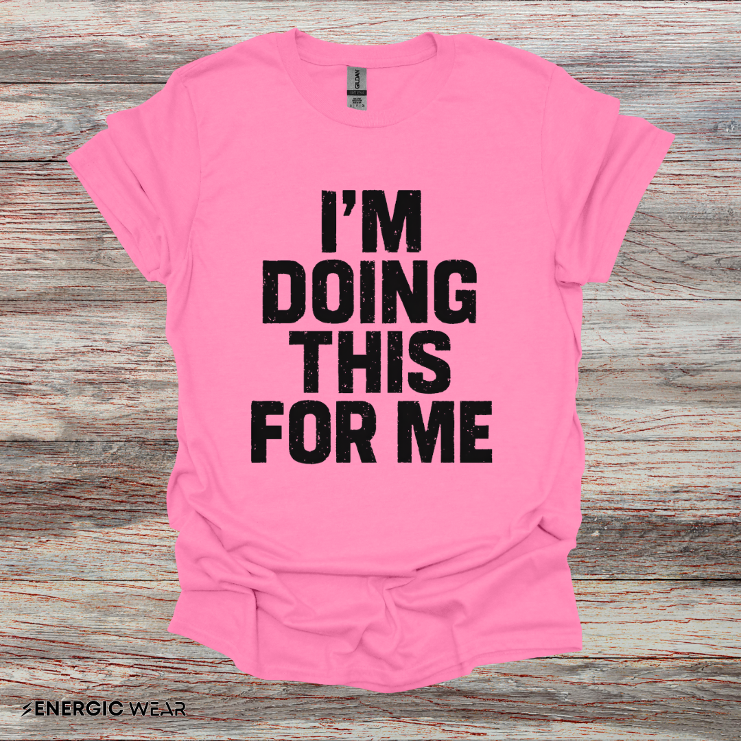 I'm Doing This For Me - Fitness Motivational Tee