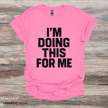 I'm Doing This For Me - Fitness Motivational Tee