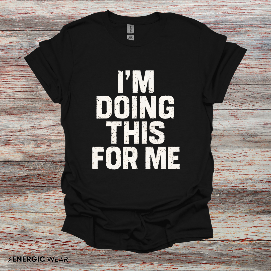 I'm Doing This For Me - Fitness Motivational Tee