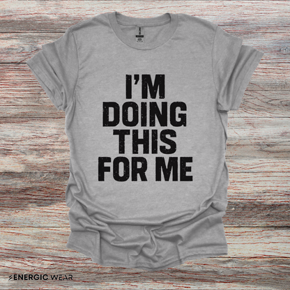 I'm Doing This For Me - Fitness Motivational Tee