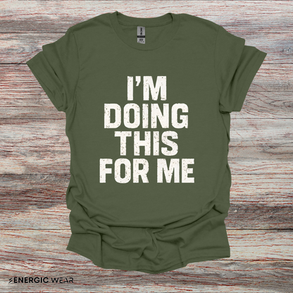 I'm Doing This For Me - Fitness Motivational Tee