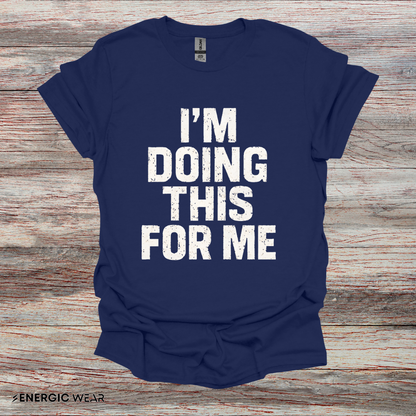 I'm Doing This For Me - Fitness Motivational Tee