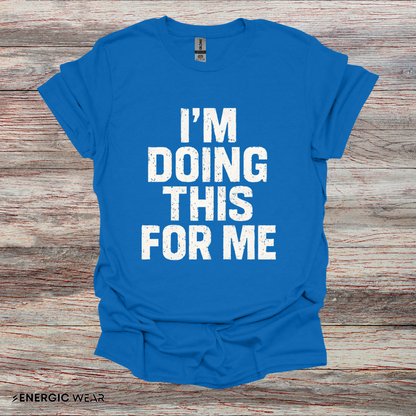 I'm Doing This For Me - Fitness Motivational Tee