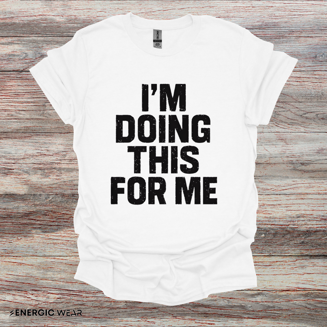 I'm Doing This For Me - Fitness Motivational Tee