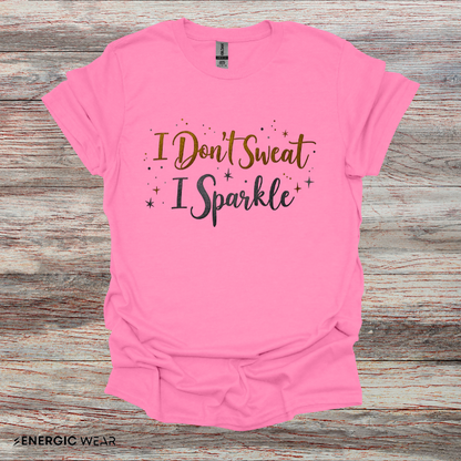 I don't sweat I sparkle - Funny Fitness Tee