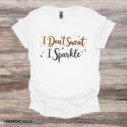 I don't sweat I sparkle - Funny Fitness Tee