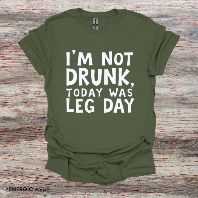 Im Not Drunk Today Was Leg Day! Funny Fitness Shirt