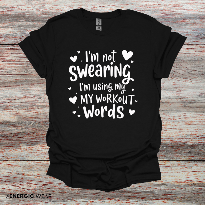 Im Not Swearing Im Using My Workout Words! Funny Fitness Tee