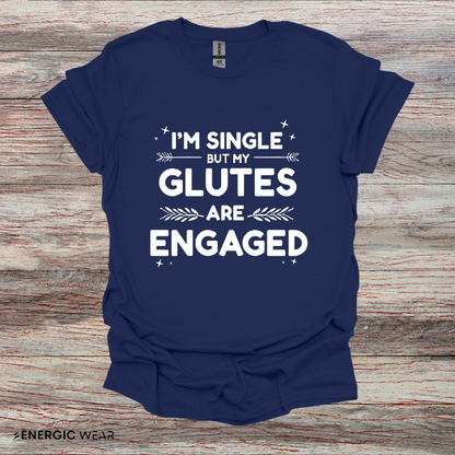 Im Single But My Glutes Are Engaged ! Funny Fitness Shirt