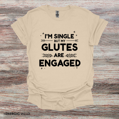 Im Single But My Glutes Are Engaged ! Funny Fitness Shirt