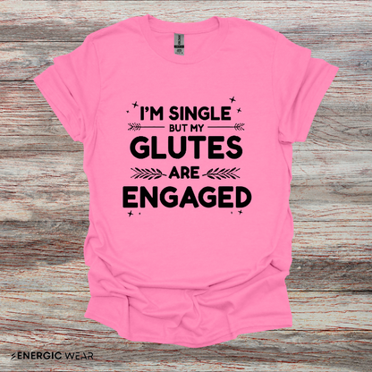 Im Single But My Glutes Are Engaged ! Funny Fitness Shirt