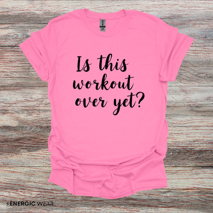 Is This Workout Over Yet! Funny Fitness Tee