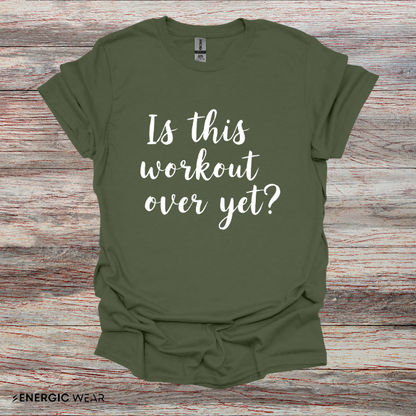 Is This Workout Over Yet! Funny Fitness Tee