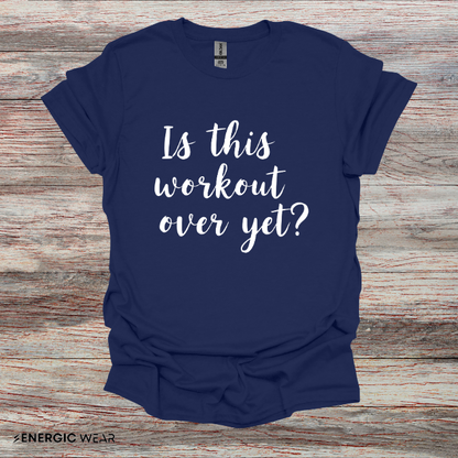 Is This Workout Over Yet! Funny Fitness Tee