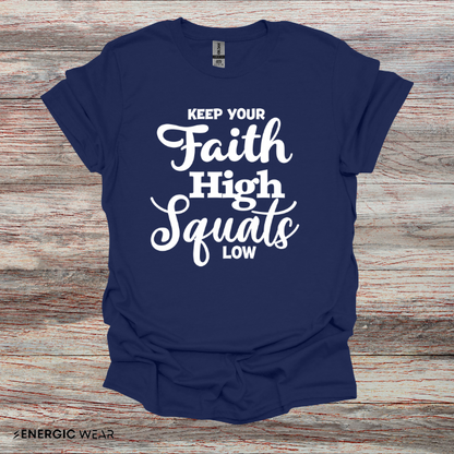 Keep Your Faith High Squats Low! TShirt – Fitness Tee