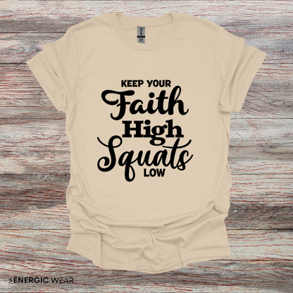 Keep Your Faith High Squats Low! TShirt – Fitness Tee
