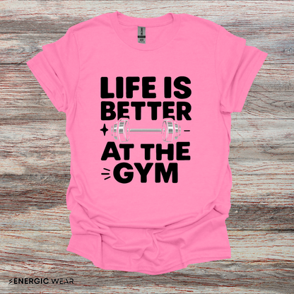 Life is better At The Gym - Fitness Motivational Tee