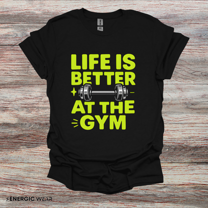 Life is better At The Gym - Fitness Motivational Tee