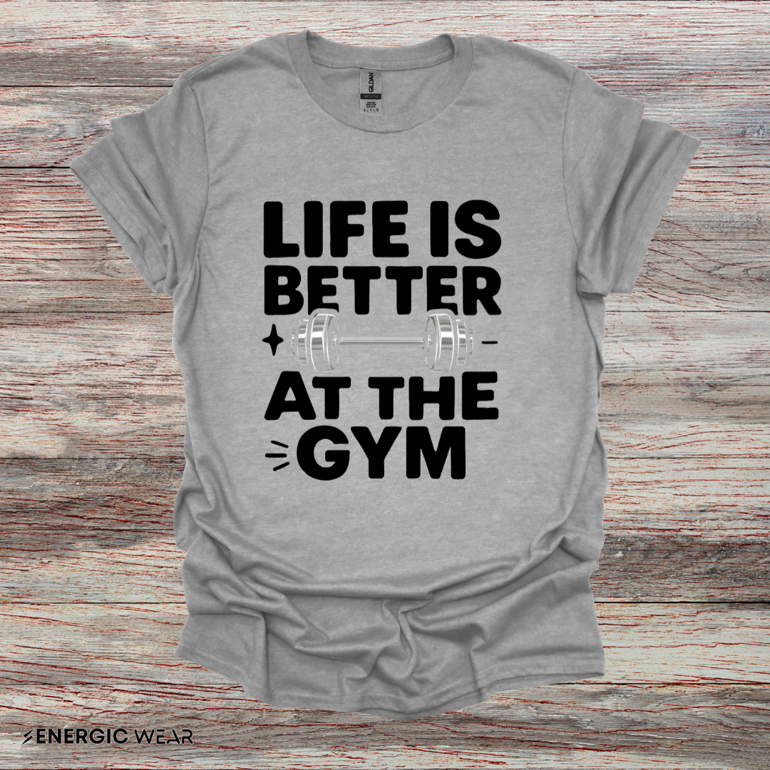 Life is better At The Gym - Fitness Motivational Tee