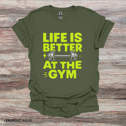 Life is better At The Gym - Fitness Motivational Tee