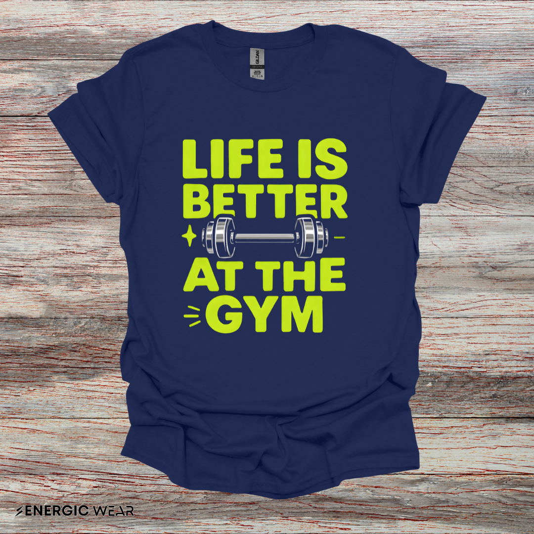 Life is better At The Gym - Fitness Motivational Tee