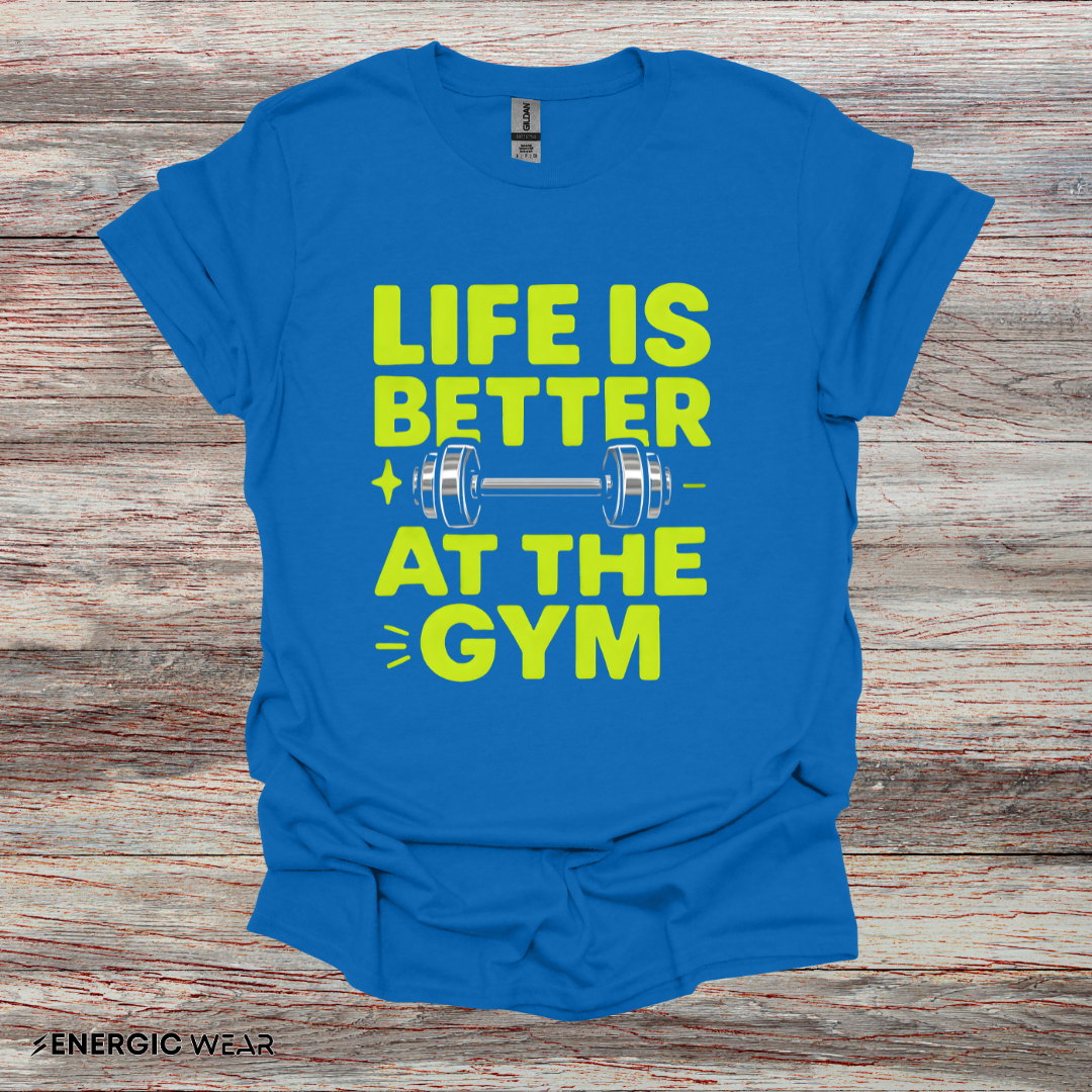 Life is better At The Gym - Fitness Motivational Tee