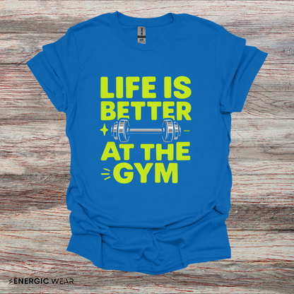 Life is better At The Gym - Fitness Motivational Tee