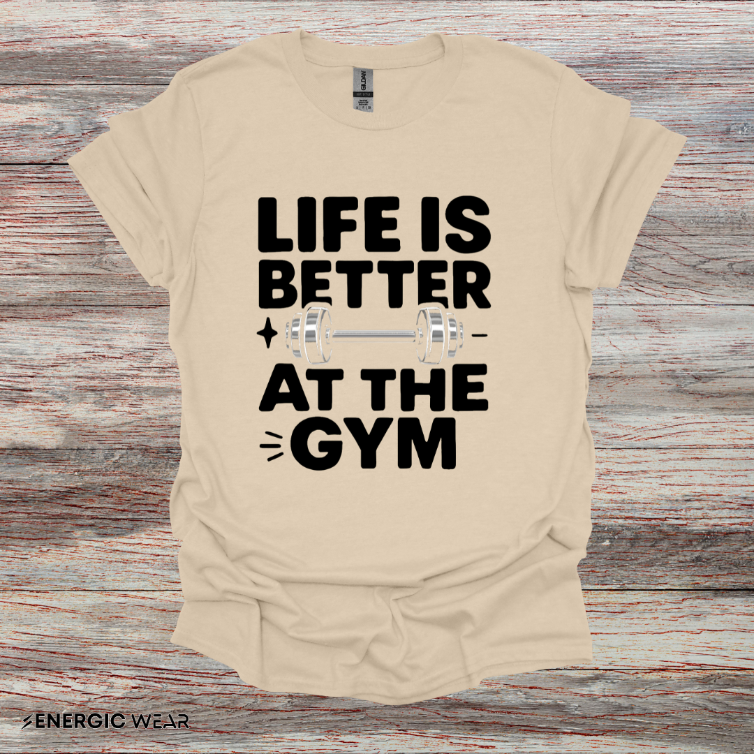Life is better At The Gym - Fitness Motivational Tee