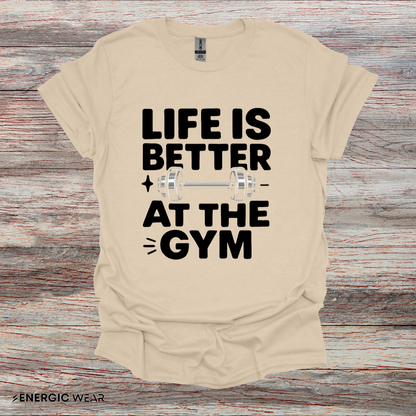 Life is better At The Gym - Fitness Motivational Tee