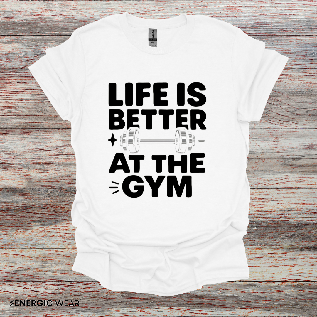 Life is better At The Gym - Fitness Motivational Tee