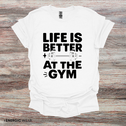 Life is better At The Gym - Fitness Motivational Tee