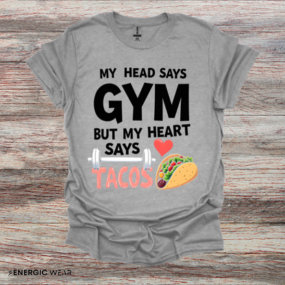 My Head Says Gym But My Heart Says Tacos! TShirt – Funny Fitness Tee