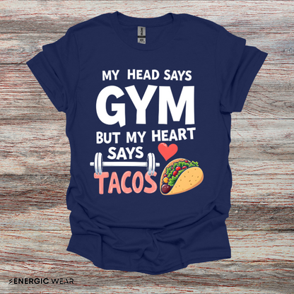 My Head Says Gym But My Heart Says Tacos! TShirt – Funny Fitness Tee