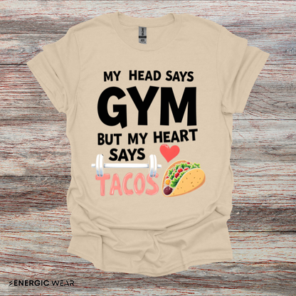 My Head Says Gym But My Heart Says Tacos! TShirt – Funny Fitness Tee