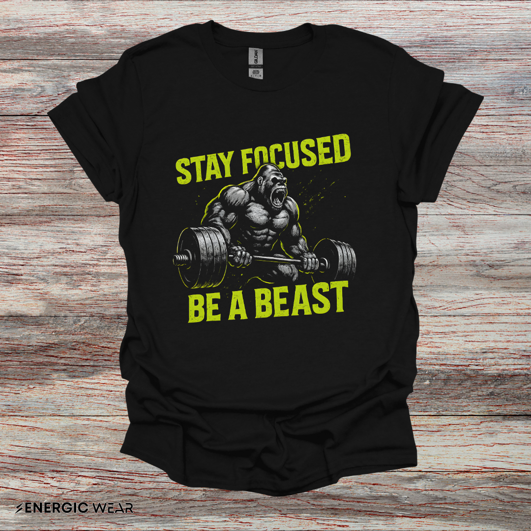 Stay Focused Be A Beast - Fitness Motivational Tee