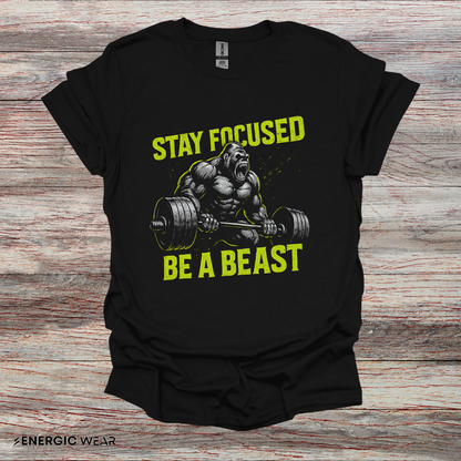 Stay Focused Be A Beast - Fitness Motivational Tee