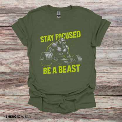 Stay Focused Be A Beast - Fitness Motivational Tee