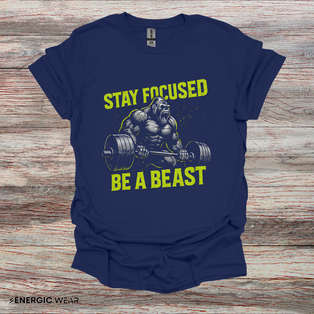 Stay Focused Be A Beast - Fitness Motivational Tee