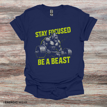 Stay Focused Be A Beast - Fitness Motivational Tee