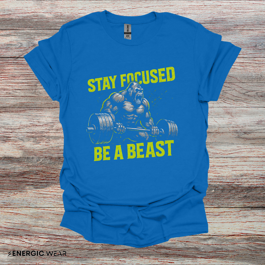 Stay Focused Be A Beast - Fitness Motivational Tee