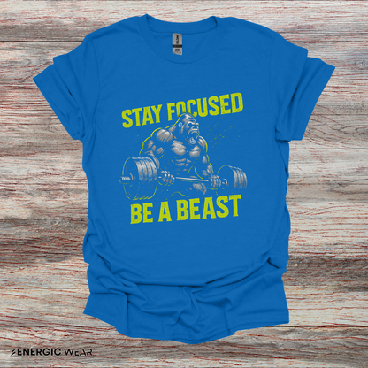 Stay Focused Be A Beast - Fitness Motivational Tee