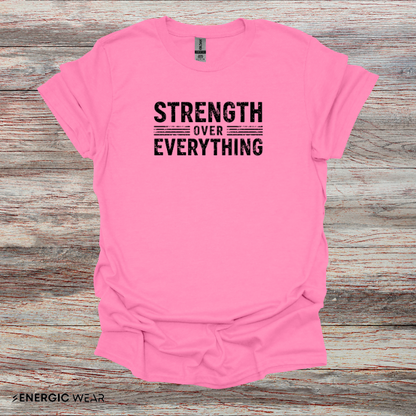 Strength Over Everything! TShirt – Motivation Tee