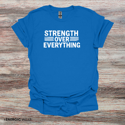 Strength Over Everything! TShirt – Motivation Tee