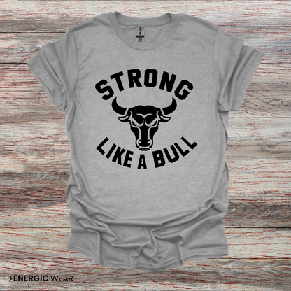 Strong Like A Bull! TShirt – Motivational Tee